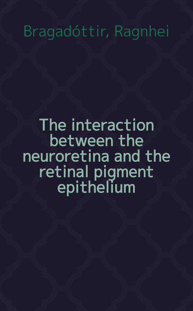 The interaction between the neuroretina and the retinal pigment epithelium : An electrophysiological study of the effects of possible messenger substances a. their analogues : Akad. avh = Взаимодействие между нейроретинным и ретинальным пигментным эпителием. Электрофизиологическое изучение влияний возможных мессинджерских субстанций и их аналогов. Дис..