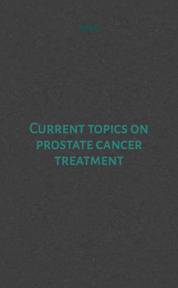 Current topics on prostate cancer treatment = Современная топика при лечении рака предстательной железы.