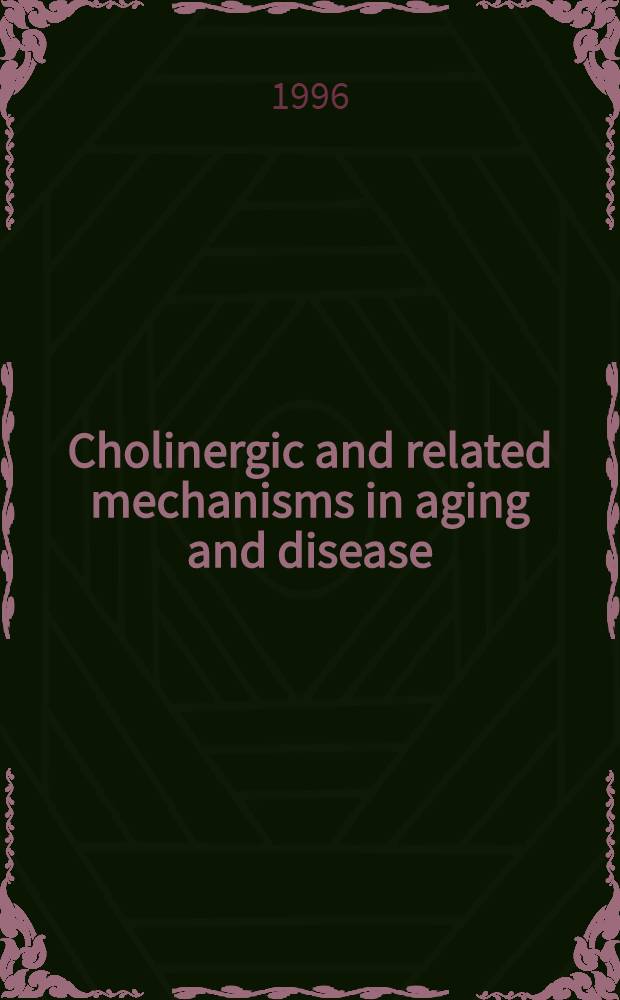 Cholinergic and related mechanisms in aging and disease : A tribute to Donald J. Jenden, M.D : Festschr. was convened at Univ. of Calif., Los Angeles, Nov. 17-18, 1995 = Холинэргические и родственные механизмы при старении и болезни. ноябрь 17-18, 1995, Калифорнийский университет, Лос Анжелес, Калифорния.