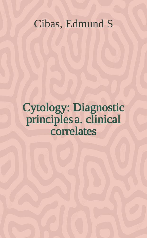 Cytology : Diagnostic principles a. clinical correlates = Цитология. Диагностические принципы и клинические взаимосвязи..