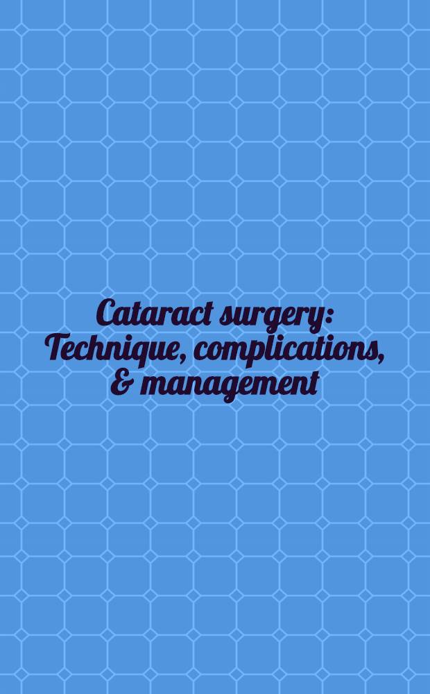 Cataract surgery : Technique, complications, & management = Хирургия катаракты: техника, осложнения и ведение.