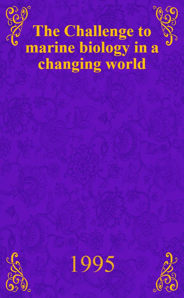 The Challenge to marine biology in a changing world : Proc. of the Intern. symp. commemorating the centenary of the Biol. Anst. Helgoland, Helgoland, 13th - 18th Sept. 1992 = Вызов морской биологии в изменяющемся мире.