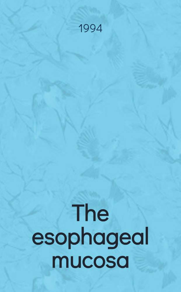 The esophageal mucosa : 300 questions - 300 answers : Papers of the Fourth O.E.S.O. World congr., Paris, Sept. 1993 = Слизистая оболочка пищевода. 300 вопросов - 300 ответов. Материалы 4-го Всемирного конгресса Международной организации статистических изучений болезней пищевода, Париж, сентябрь 1993 г..