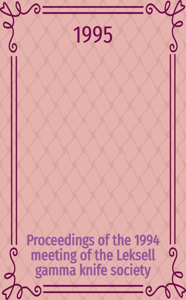 Proceedings of the 1994 meeting of the Leksell gamma knife society : Kyoto, Japan, May 8-11, 1994