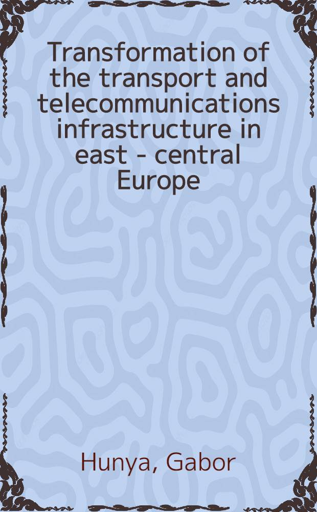 Transformation of the transport and telecommunications infrastructure in east - central Europe
