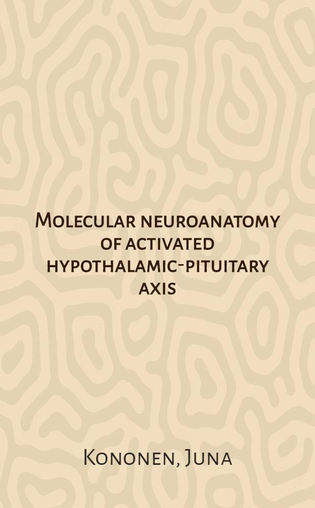 Molecular neuroanatomy of activated hypothalamic-pituitary axis : Diss. = Молекулярная нейроанатомия активированной гипоталамо-питуитарной оси. Экспрессия нейротрофинов и транскрипция факторов при ответе на стресс и глюкокортикоидные гормоны .