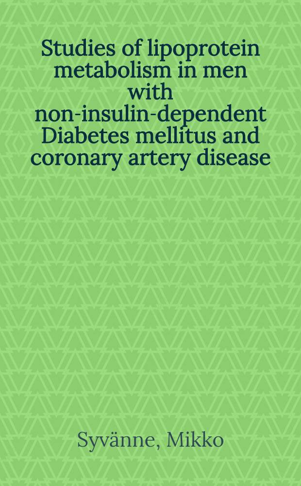 Studies of lipoprotein metabolism in men with non-insulin-dependent Diabetes mellitus and coronary artery disease : With spec. ref. to postprandial lipemia a. high density lipoprotein subfractions : Acad. diss = Исследование липопротеинового обмена человека при инсулино-независимом сахарном диабете и коронарной болезни. Особенно принимая во внимание липемию после принятия пищи и субфракции липопротеина высокой плотности. Дис..
