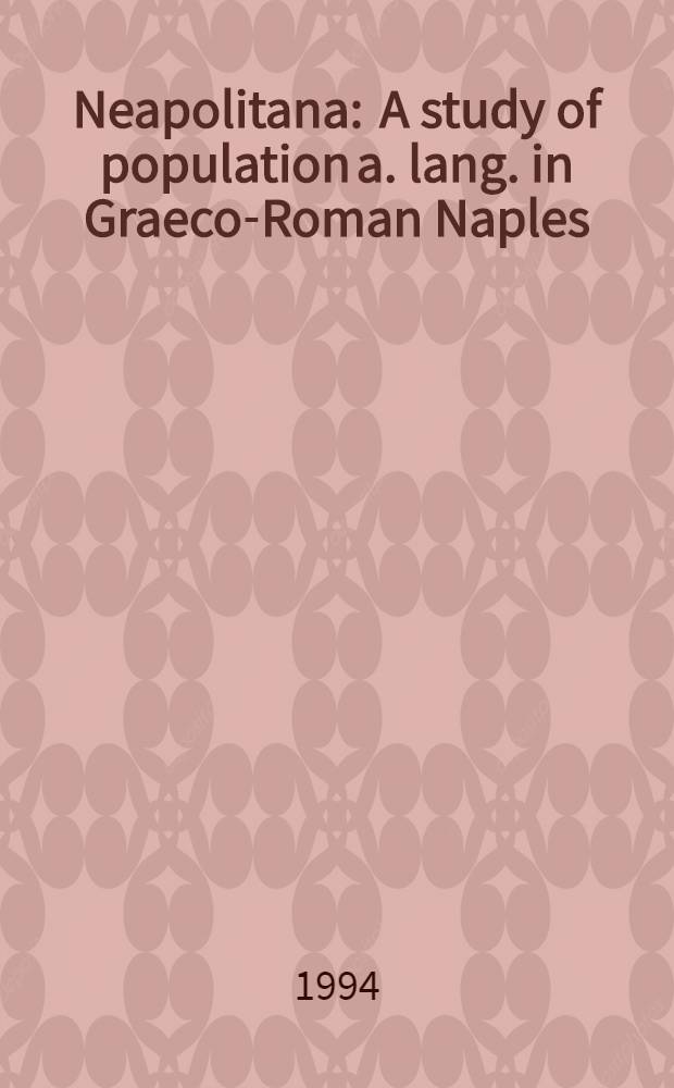Neapolitana : A study of population a. lang. in Graeco-Roman Naples : Acad. diss = Неаполитана. Изучение населения и языка греко-римского Неаполя.