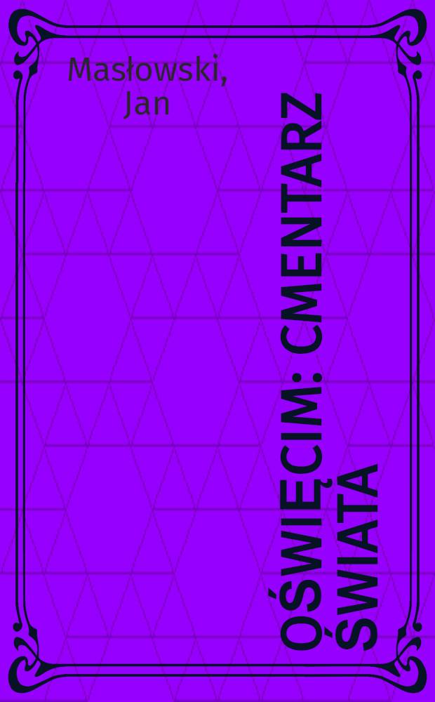 Oświęcim : Cmentarz świata = Освенцим - кладбище мира.