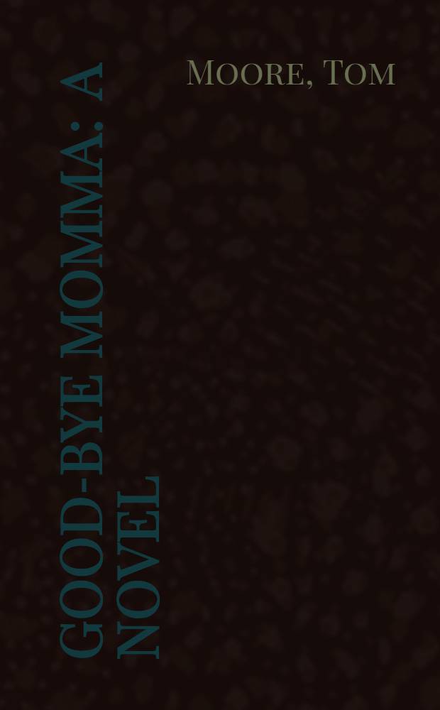 Good-bye momma : A novel
