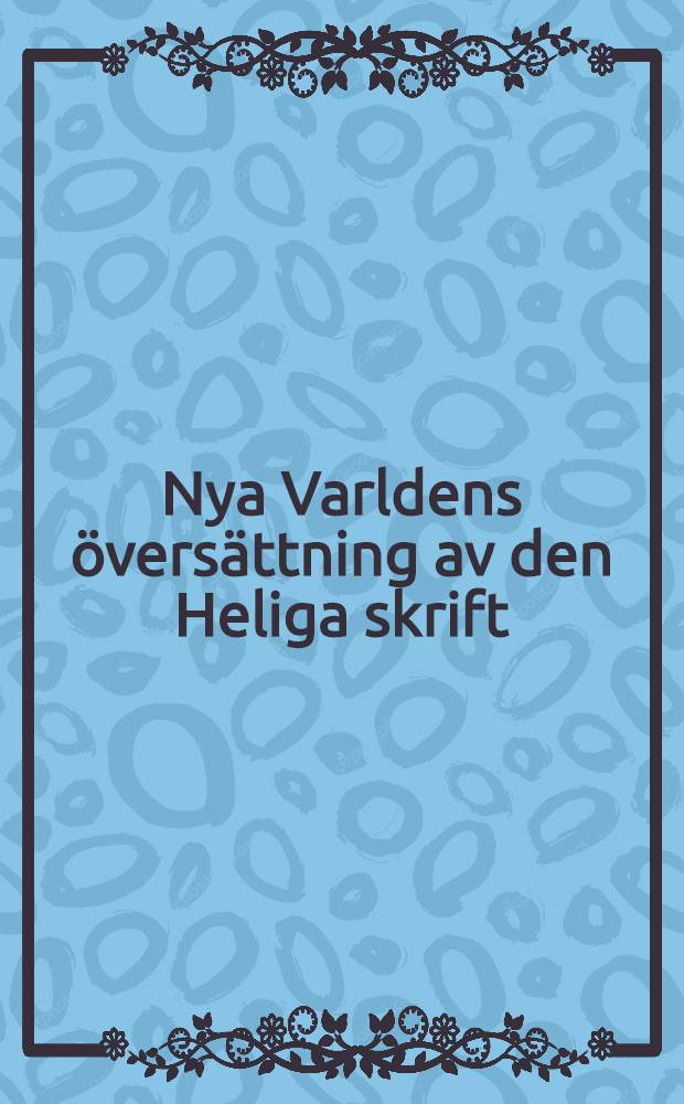 Nya Varldens översättning av den Heliga skrift : Övers. från den rev. eng. utgåvan av år 1984 : Noggrant jämförd med den hebreiska, arameiska och grekiska grundtexten, 1992 = Открытие нового мира в Святом писании.
