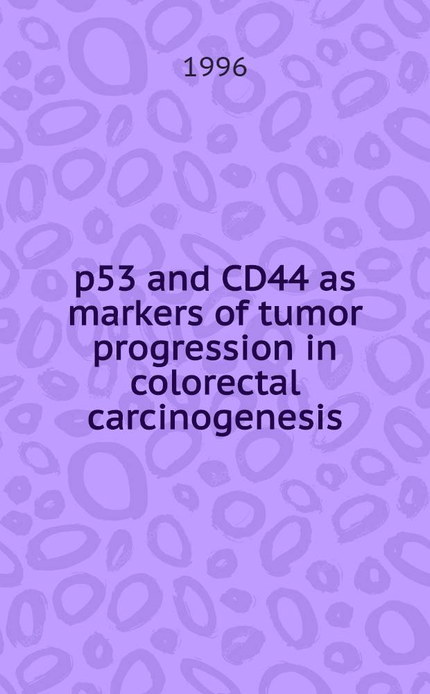 p53 and CD44 as markers of tumor progression in colorectal carcinogenesis : Acad. proefschr = р53 и СD44 как маркеры прогрессии опухолей в колоректальном канцерогенезе. Дис..