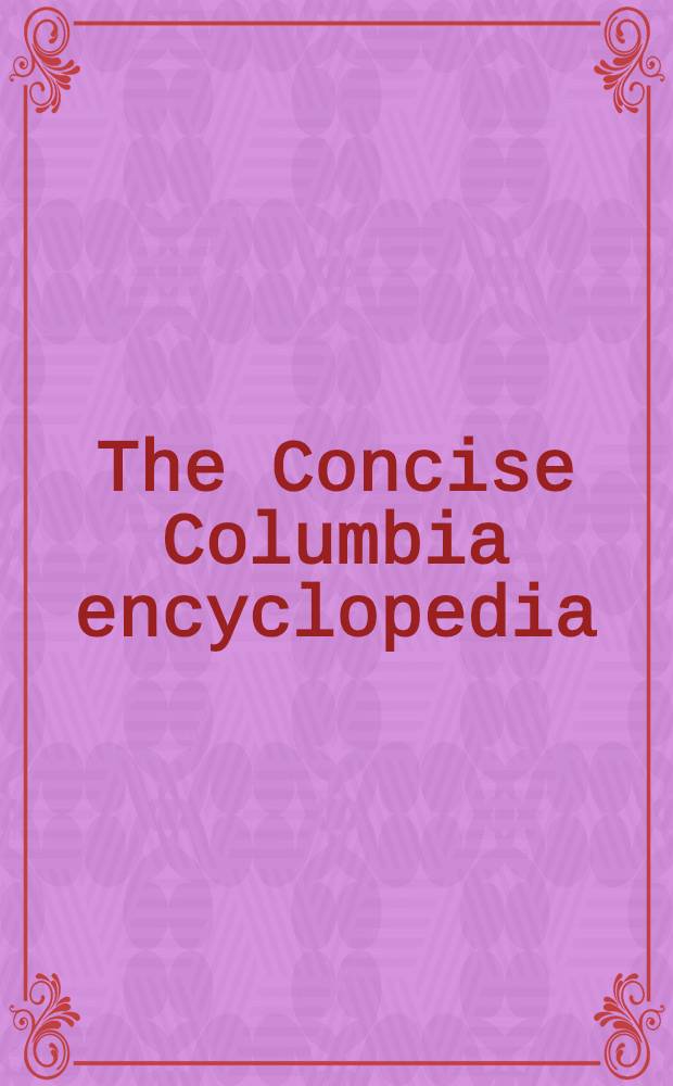 The Concise Columbia encyclopedia = Краткая Колумбийская энциклопедия.