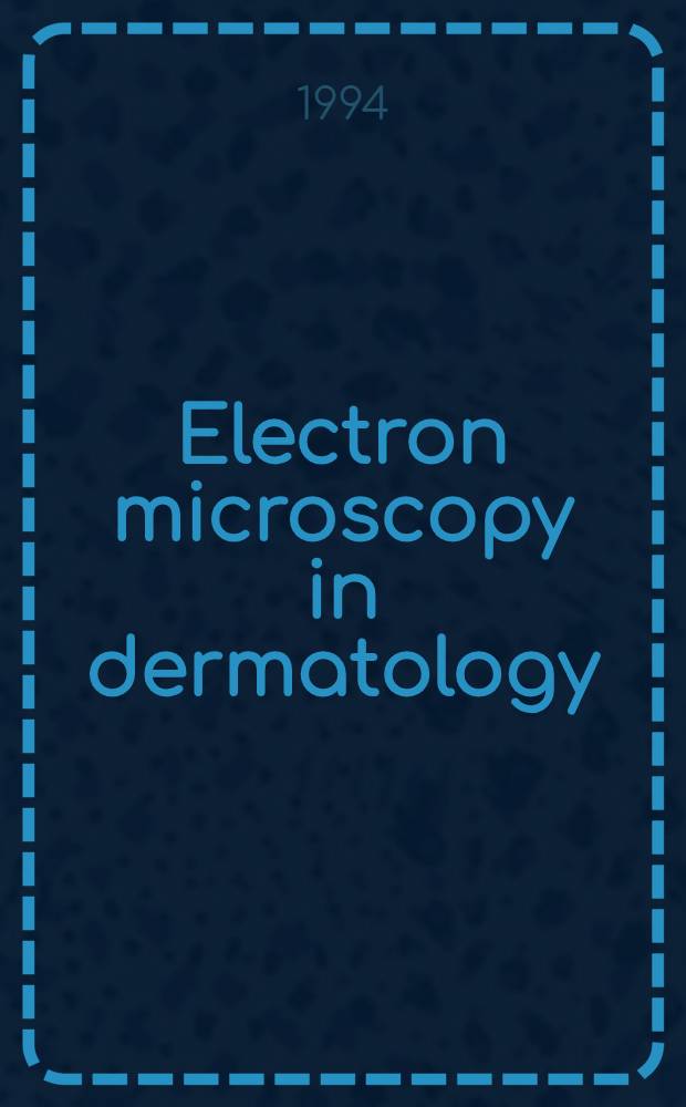 Electron microscopy in dermatology : Basic a. clinical research : Proc. of the Joint meet. for the Jap. soc. for ultrastructural cutaneous biology a. the Soc. for cutaneous ultrastructure research, Nara, Japan, 24-27 Oct., 1993 = Электронная микроскопия в дерматологии - основы и клинические исследования.. Материалы совместной конференции японского общества ультраструктурной биологии и общества кожных ультраструктурных исследований, Нара, Япония, 24-27 октября 1993г..