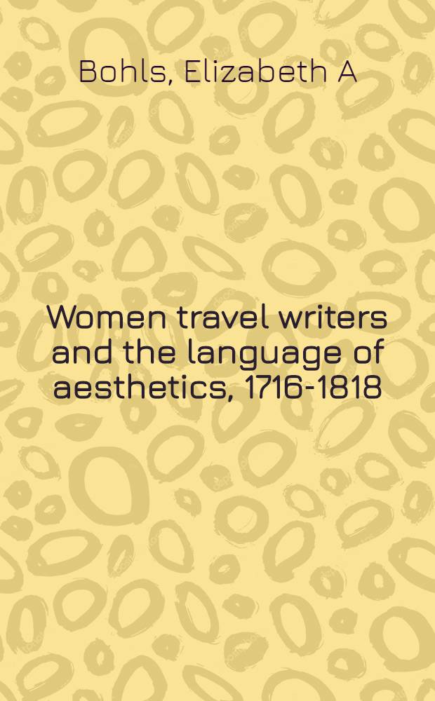 Women travel writers and the language of aesthetics, 1716-1818 = Путешествующие писательницы.