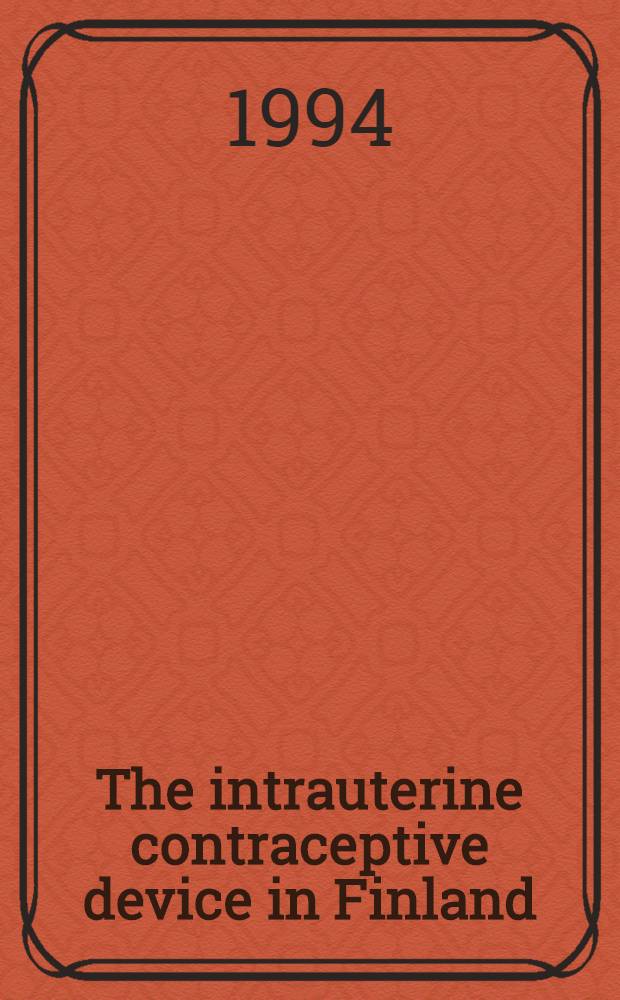 The intrauterine contraceptive device in Finland : An example of utilization of med. technology : Acad. diss.