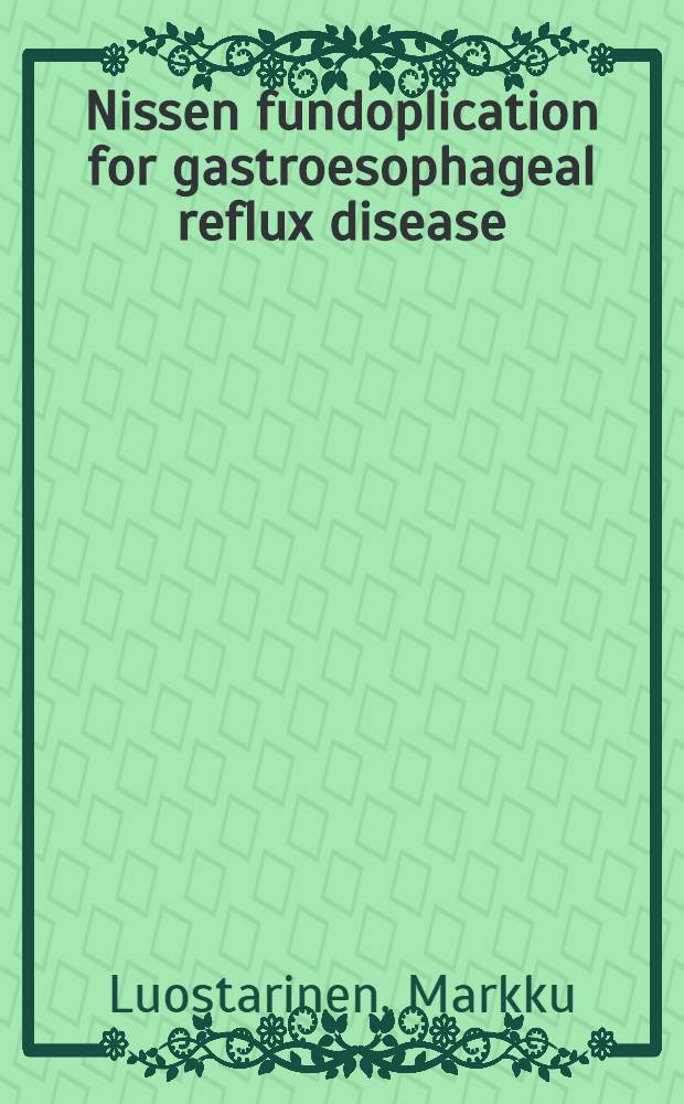 Nissen fundoplication for gastroesophageal reflux disease : Long - term results a. functional effects : Acad. diss.
