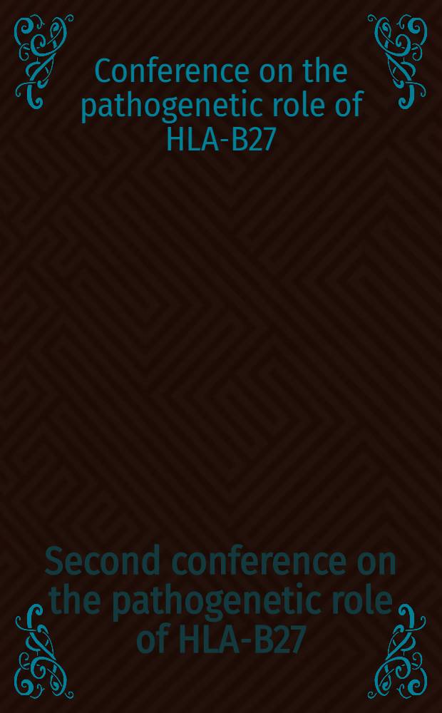 Second conference on the pathogenetic role of HLA-B27 : Being the 7th Bertine Koperberg conf., Amsterdam, the Netherlands, Aug. 31 a. Sept. 1, 1995