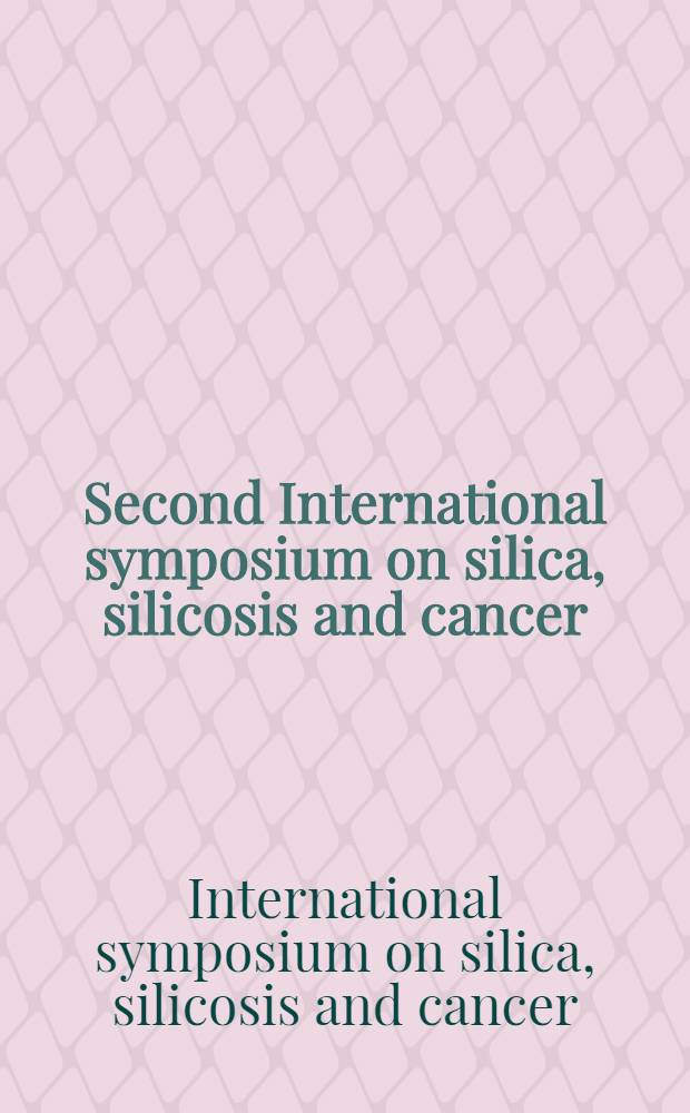 Second International symposium on silica, silicosis and cancer : ...held 27-30 Oct. 1993 in San Francisco, Calif.