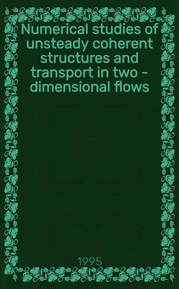 Numerical studies of unsteady coherent structures and transport in two - dimensional flows : Diss.