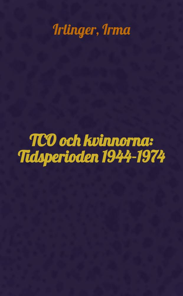 TCO och kvinnorna : Tidsperioden 1944-1974 : Studie av TCOs och SIFs arbetsmarknadspolitik och behandling av principen lika l&ouml;n f&ouml;r lika arbete : Diss.