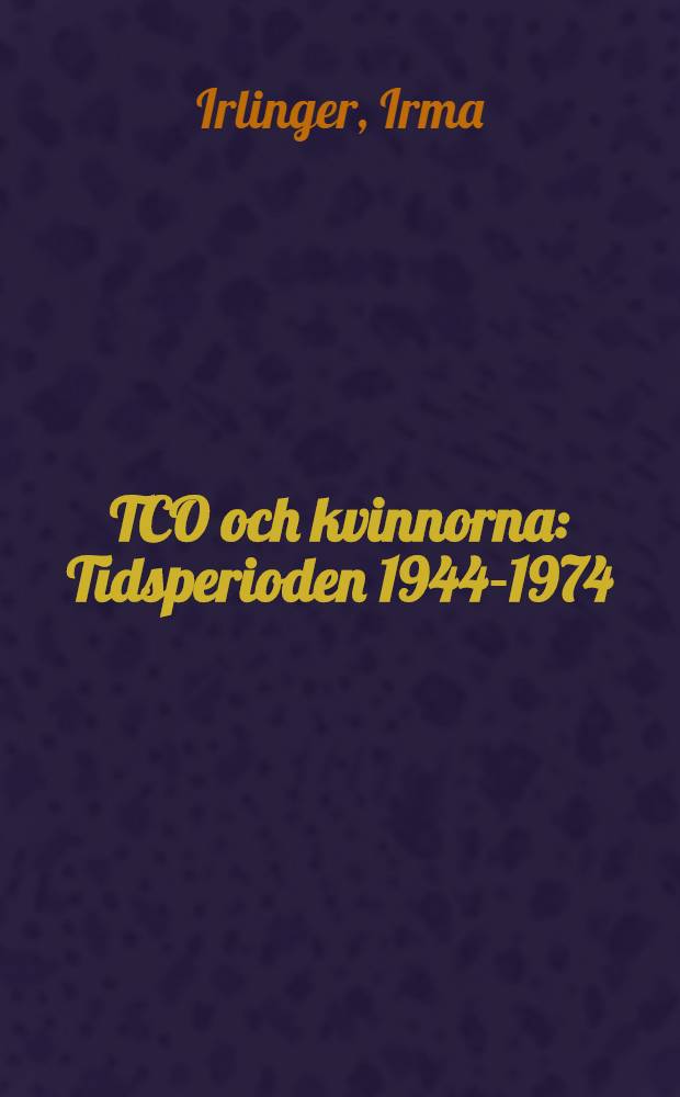TCO och kvinnorna : Tidsperioden 1944-1974 : Studie av TCOs och SIFs arbetsmarknadspolitik och behandling av principen lika lön för lika arbete : Diss.
