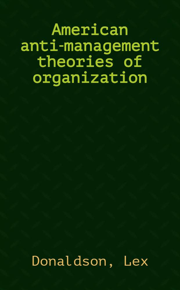 American anti-management theories of organization : A critique of paradigm proliferation = Теории организации американского антиуправления. Критика распространения парадигмы.