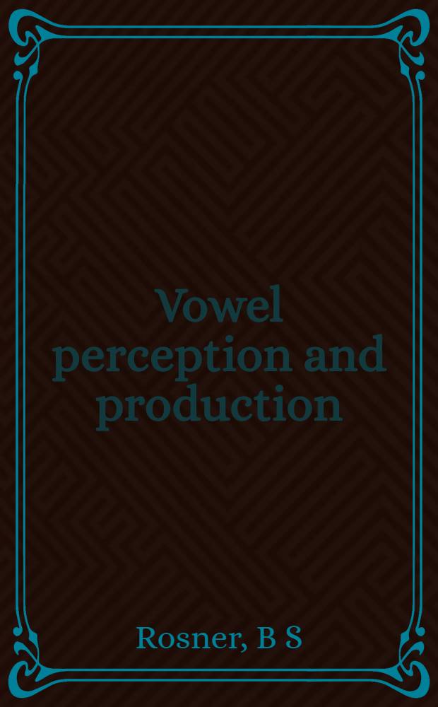 Vowel perception and production = Восприятие и воспроизведение гласных.