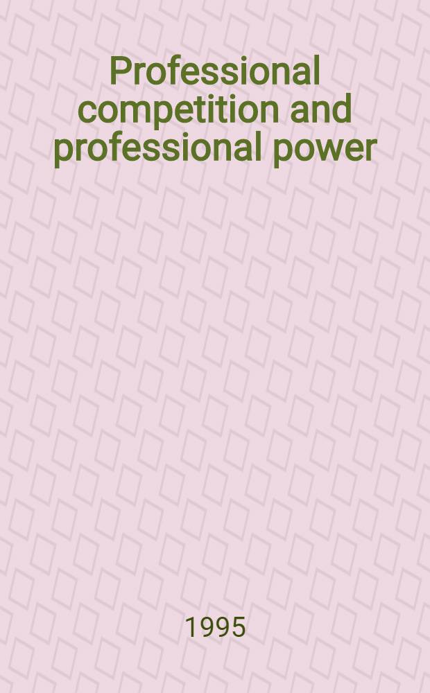 Professional competition and professional power : Lawyers, accountants a. the social construction of markets = Профессиональный конкурс и сила профессионализма. Юристы,бухгалтеры и социальная конструкция рынка.