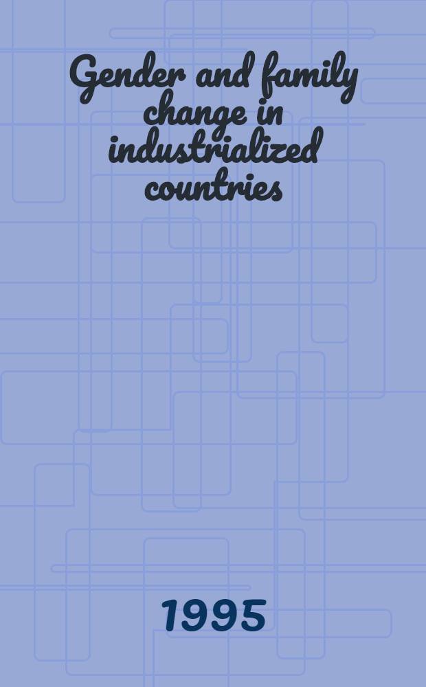 Gender and family change in industrialized countries : Papers presented at a Seminar held in Rome, Jan.1992 = Родовые и семейные изменения в промышленных странах. Труды, представленные на семинаре в Риме в январе 1992г..