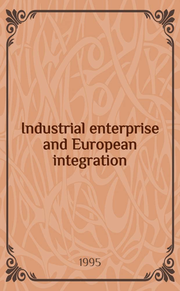 Industrial enterprise and European integration : From nat. to intern. champions in Western Europe = Индустриальные предприятия и европейская интеграция. От национального к международному лидерству в Западной Европе.