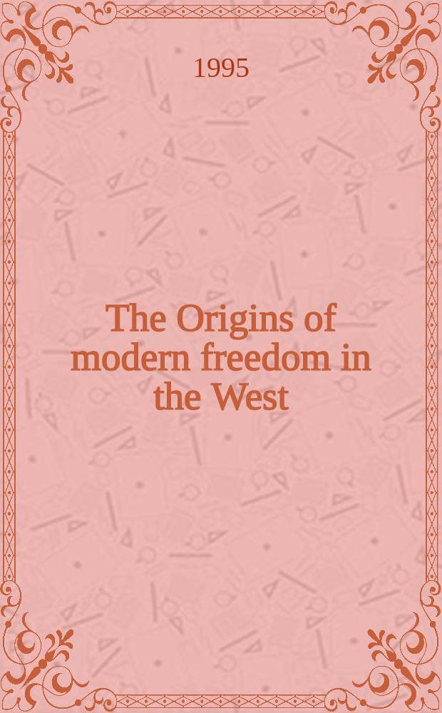 The Origins of modern freedom in the West = Происхождение современной свободы на Западе.