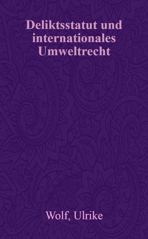 Deliktsstatut und internationales Umweltrecht = Статут проступков и международное природоохранное право.