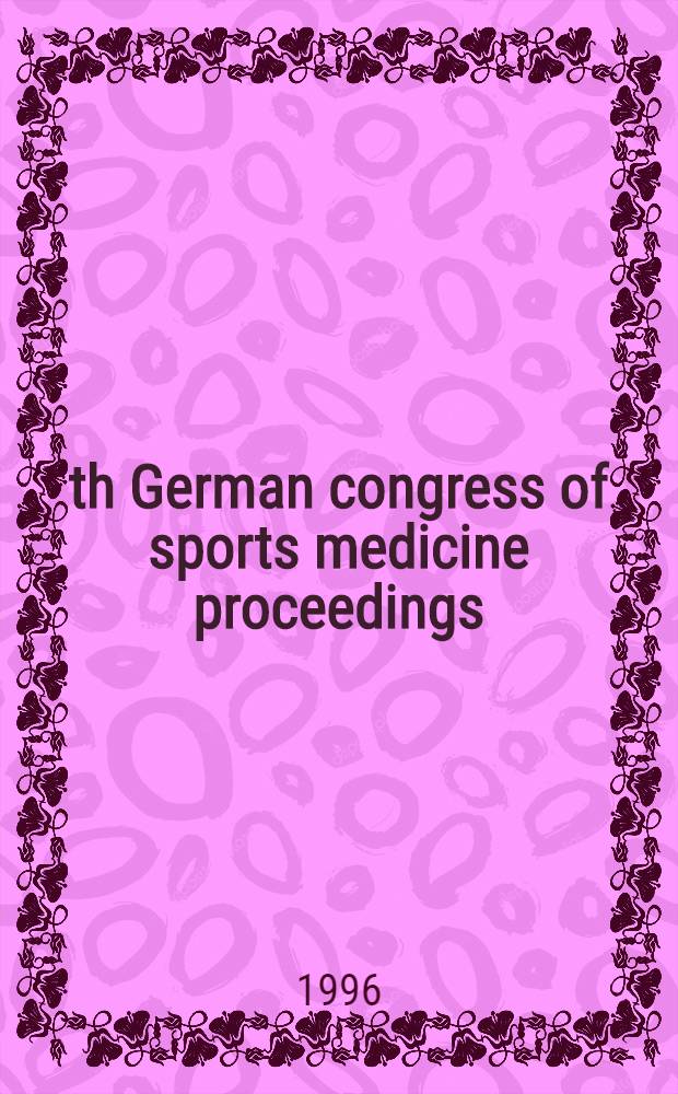 34th German congress of sports medicine proceedings : Oct.19 - 22, 1995, Saarbrücken, Germany = 34-й немецкий Конгресс по спортивной медицине.