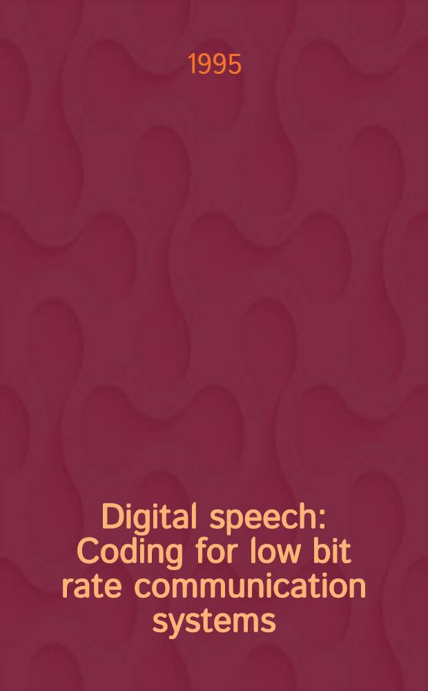 Digital speech : Coding for low bit rate communication systems = Цифровая передача речи. Кодирование для низкоскоростных систем связи.