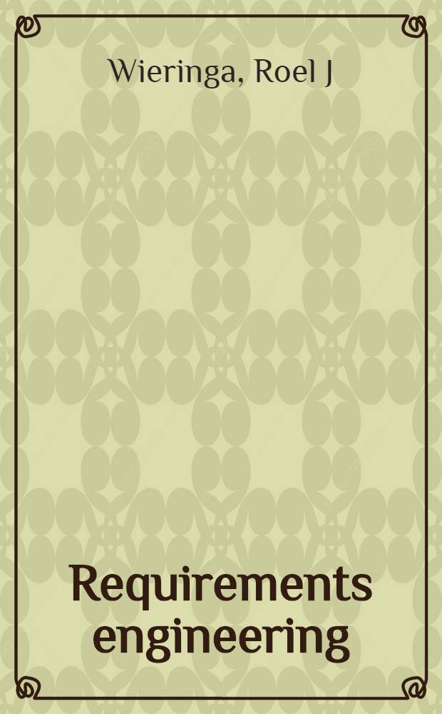 Requirements engineering : Frameworks for understanding = Технология требований. Основа для понимания.