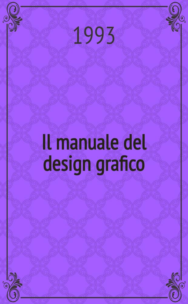 Il manuale del design grafico : Logotipi, marchi e simboli, griglie modulari, colore, segno e forma = Словарь графического дизайна.