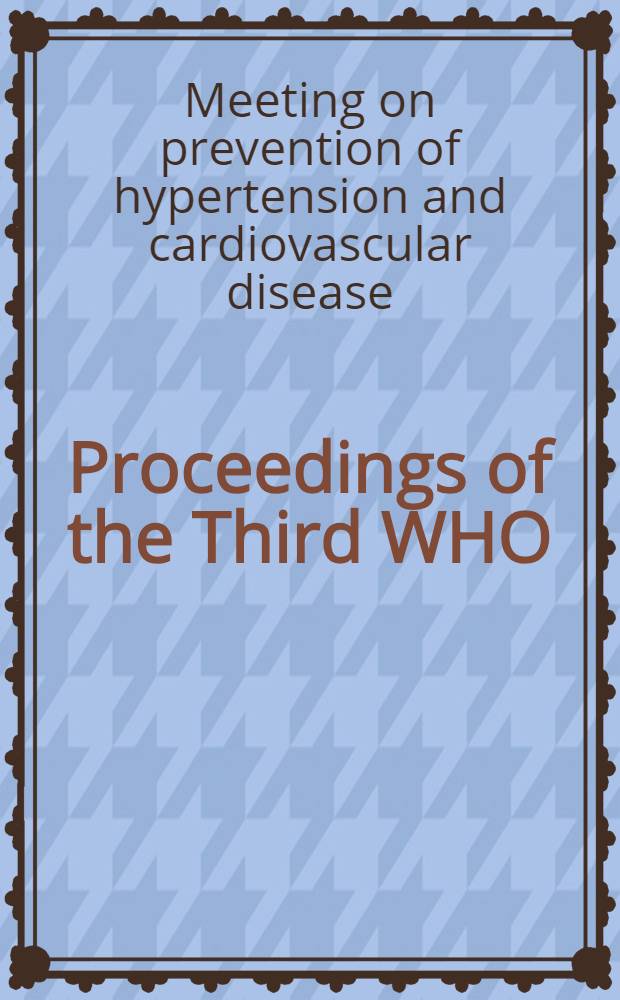 Proceedings of the Third WHO/ISH Meeting on prevention of hypertension and cardiovascular disease : Porto Cervo, Italy June 15-17, 1995 = Материалы 3го съезда Всемирной Организации Здравоохранения и Международного Общества Гипертонии по профилактике гипертонии и сердечно-сосудистых болезней. Порто-Церво,Италия,июнь15-17,1995.