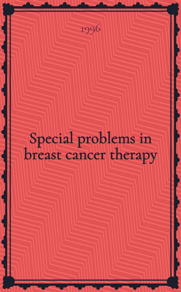 Special problems in breast cancer therapy = Специальные проблемы при терапии рака груди.