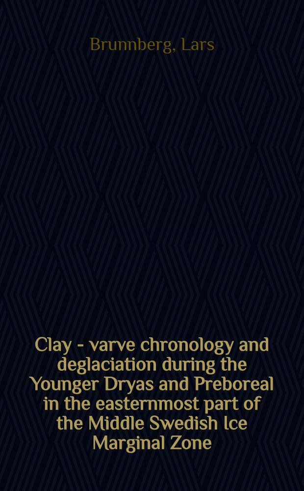 Clay - varve chronology and deglaciation during the Younger Dryas and Preboreal in the easternmost part of the Middle Swedish Ice Marginal Zone : Diss.