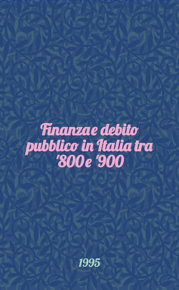 Finanza e debito pubblico in Italia tra '800 e '900 : Atti della Seconda giornata di studio "Luigi Luzzatti" per la storia del