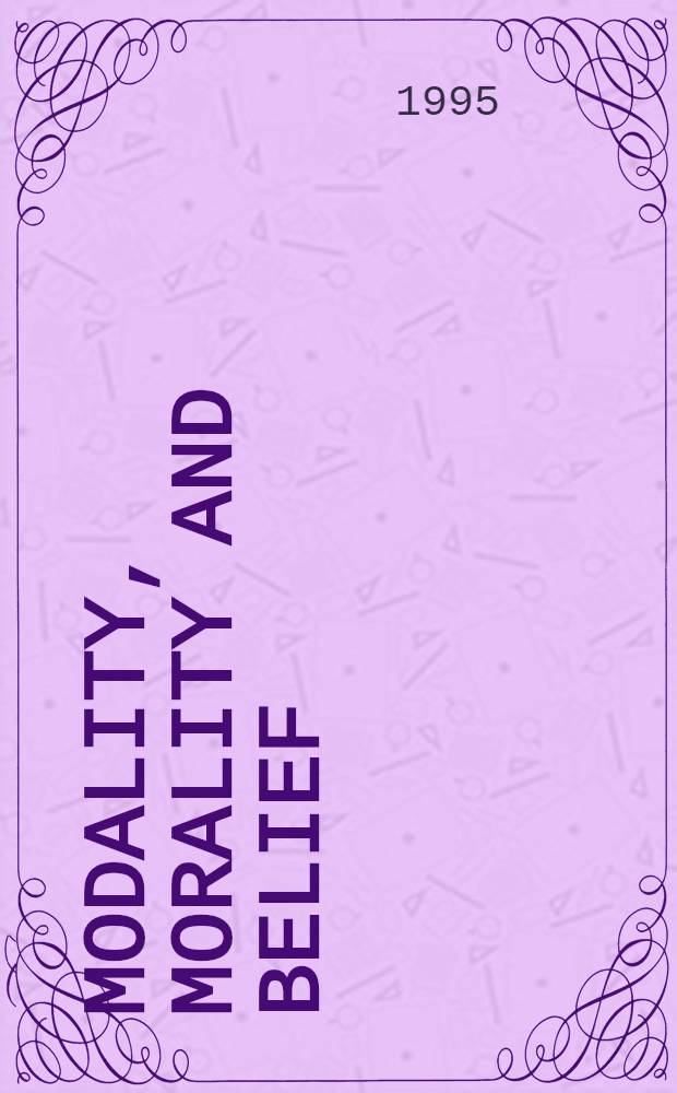 Modality, morality and belief : Essays in honor of Ruth Barcan Marcus = Модальность,моральность и вера.