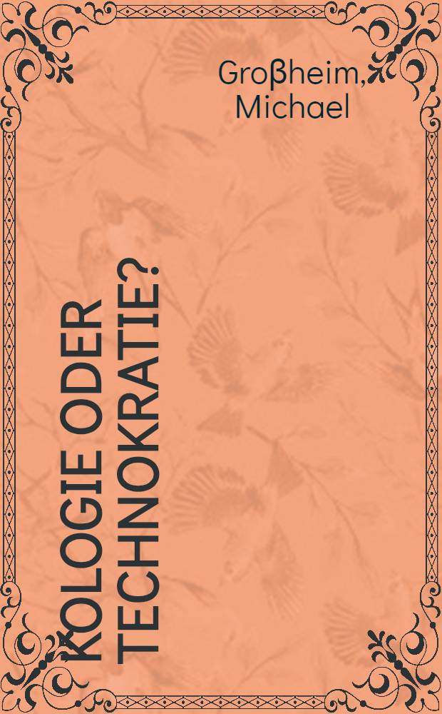 Ökologie oder Technokratie? : Der Konservatismus in der Moderne = Экология или технократия?Современный консерватизм .