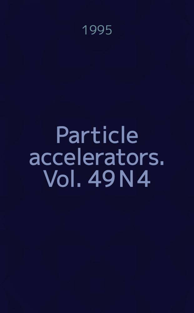 Particle accelerators. Vol. 49 N 4
