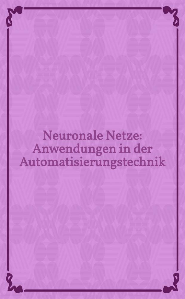 Neuronale Netze : Anwendungen in der Automatisierungstechnik : Tagung Langen, 4. Mai 1995
