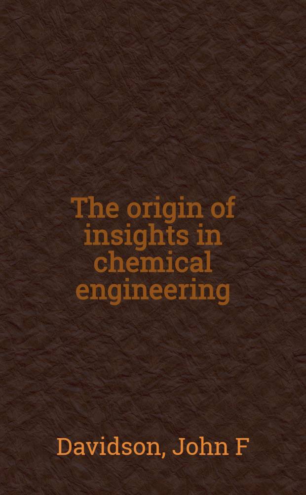 The origin of insights in chemical engineering : Planned a. unplanned research : Tenth P. V. Danckwerts memorial lecture