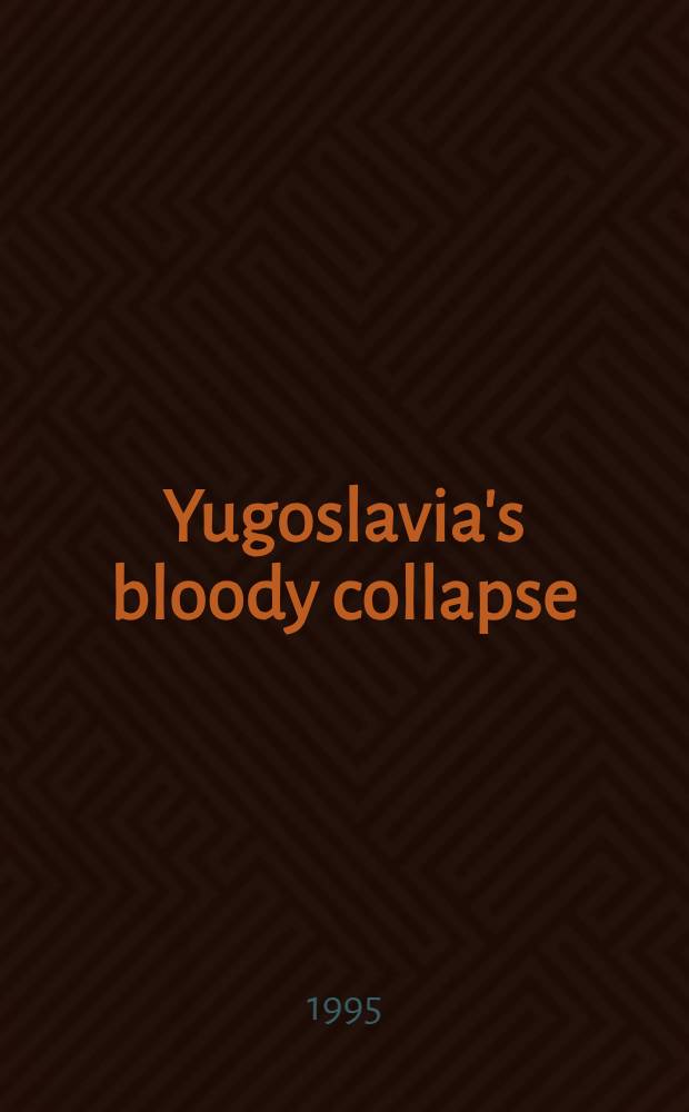 Yugoslavia's bloody collapse : Causes, course a. consequences = Кровавое крушение Югославии.