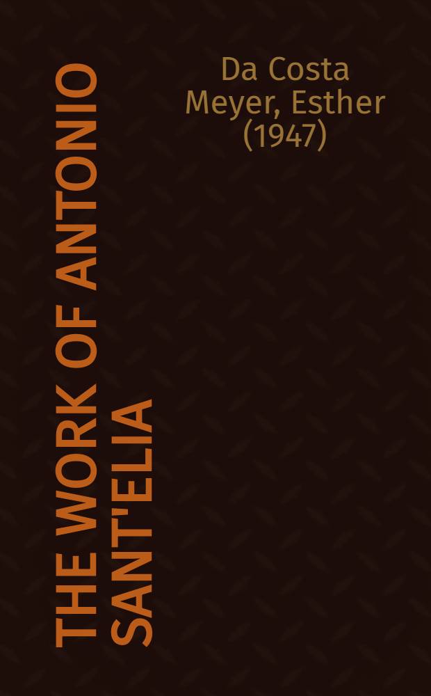 The work of Antonio Sant'Elia : Retreat into the future = Творчество Сант~Элиа.