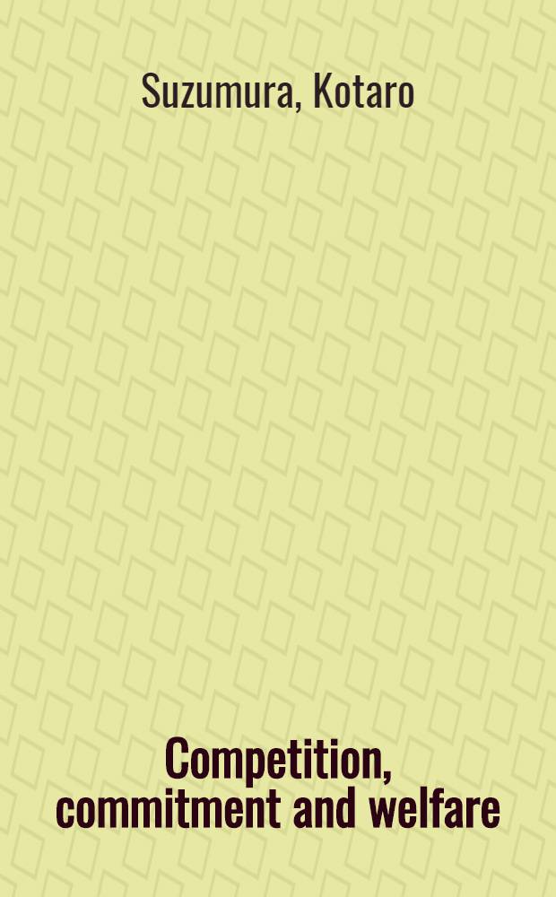 Competition, commitment and welfare = Конкуренция, объязательство и благосостояние.