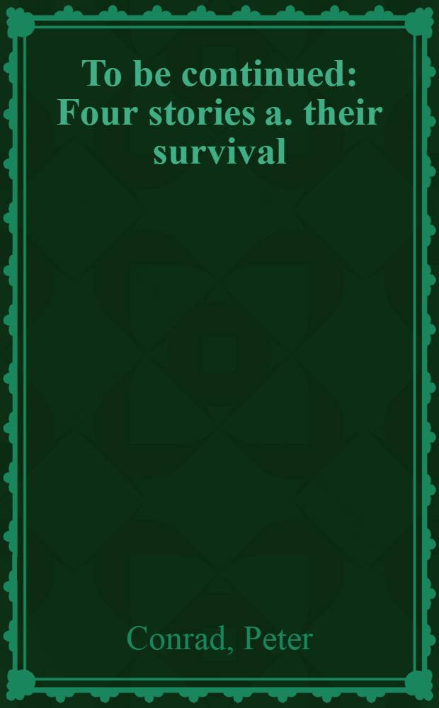 To be continued : Four stories a. their survival = Быть продолженным.